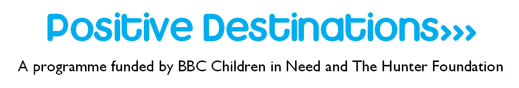 PD Positive Destinations - a programme funded by BBC Children in Need and The Hunter Foundation